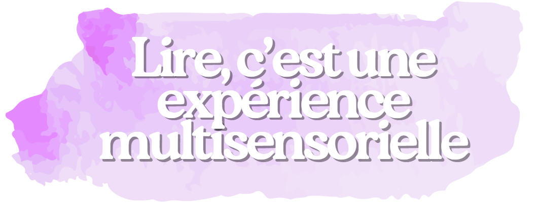 Lire, une expérience multisensorielle